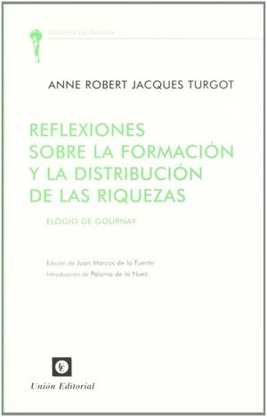 REFLEXIONES SOBRE LA FORMACION Y LA DISTRIBUCION DE LAS RIQUEZAS. ELOGIO DE GOURNAY