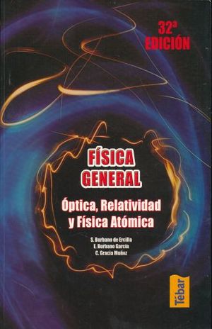 FISICA GENERAL OPTICA RELATIVIDAD Y FISICA ATOMICA / 32 ED.