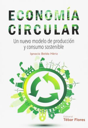 Economía circular. Un nuevo modelo de producción y consumo sostenible