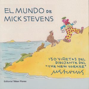 El mundo de Mick Stevens. 150 viñetas del dibujante del 