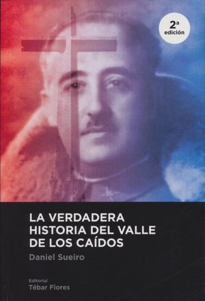 La verdadera historia del Valle de los Caídos. La cripta franquista / 2 ed.