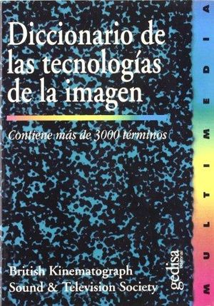 DICCIONARIO DE LAS TECNOLOGIAS DE LA IMAGEN