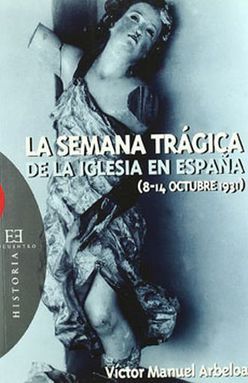 SEMANA TRAGICA DE LA IGLESIA EN ESPAÑA (8 - 14 DE OCTUBRE 1931)
