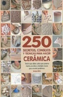 250 secretos consejos y técnicas para hacer cerámica / Pd.