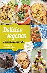 Delicias veganas. Más de 80 exquisitas recetas / Pd.