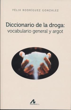 Diccionario de la droga: vocabulario general y argot