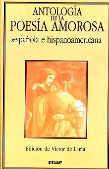 ANTOLOGIA DE LA POESIA AMOROSA ESPAÑOLA E HISPANOAMERICANA