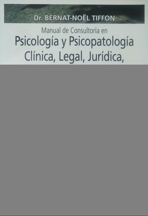 Manual de consultoría en psicología y psicopatología clínica, legal, jurídica, criminal y forense