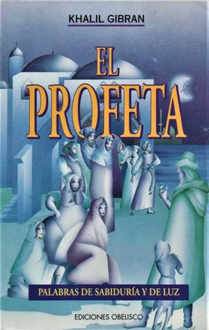 PROFETA, EL. PALABRAS DE SABIDURIA Y DE LUZ / 17 ED.