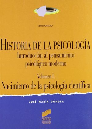 HISTORIA DE LA PSICOLOGIA. INTRODUCCION AL PENSAMIENTO PSICOLOGICO MODERNO / VOL I. NACIMIENTO DE LA PSICOLOGIA CIENTIFICA