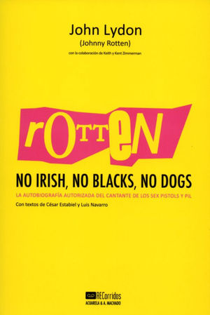 Rotten. No irish, no blacks, no dogs. La autobiografía autorizada del cantante de los Sex Pistols y Pil