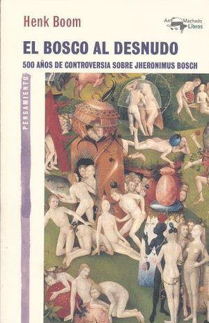 El Bosco al desnudo. 500 años de controversia sobre Jhernimus Bosch