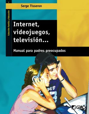 Internet, videojuegos, televisión. Manual para padres preocupados