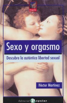 SEXO Y ORGASMO. DESCUBRE LA AUTENTICA LIBERTAD SEXUAL