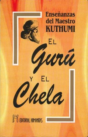 GURU Y EL CHELA, EL / ENSEÑANZAS DEL MAESTRO KUTHUMI