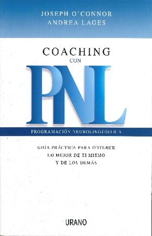 Coaching con PNL. Guía práctica para obtener lo mejor de ti mismo y de los demás