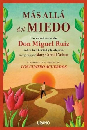 Más allá del miedo. Las enseñanzas de Don Miguel Ruiz