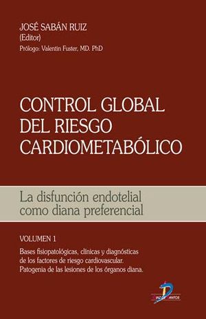 Control global del riesgo cardiometabólico / Vol. I. La disfunción endotelial como diana preferencial / Pd.