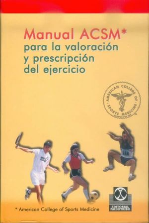 MANUAL ACSM.R PARA LA VALORACION Y PRESCRIPCION DEL EJERCICIO / 2 ED. / PD.