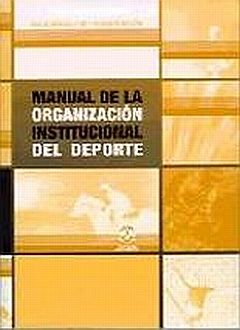 MANUAL DE LA ORGANIZACION INSTITUCIONAL DEL DEPORTE