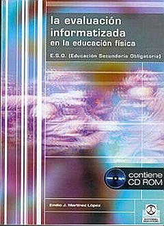 EVALUACION INFORMATIZADA EN LA EDUCACION FISICA DE LA E.S.O., LA (INCLUYE CD-ROM)