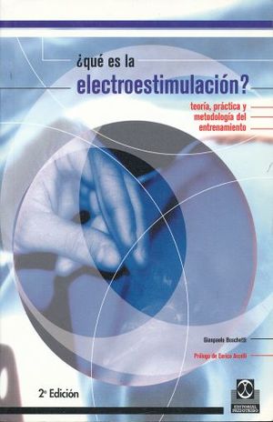 QUE ES LA ELECTROESTIMULACION. TEORIA PRACTICA Y METODOLOGIA DEL ENTRENAMIENTO / 2 ED.