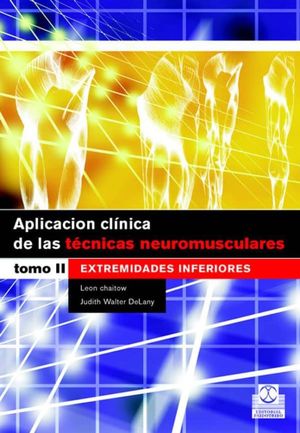 APLICACION CLINICA DE LAS TECNICAS NEUROMUSCULARES. EXTREMIDADES INFERIORES / TOMO II / PD.