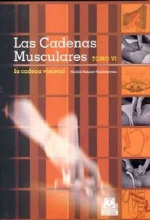 CADENAS MUSCULARES, LAS. LA CADENA VISCERAL / TOMO VI