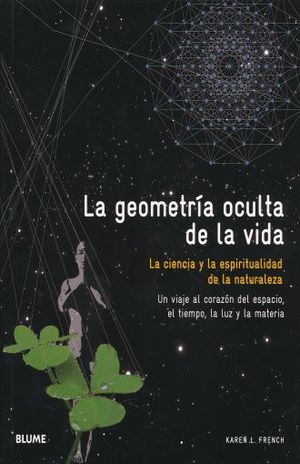 GEOMETRIA OCULTA DE LA VIDA, LA. CIENCIA Y ESPIRITUALIDAD DE LA NATURALEZA