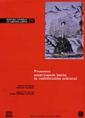 Historia general de América Latina / vol. IV. Procesos americanos hacia la redefinición colonial / Pd.