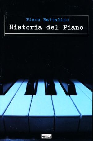 HISTORIA DEL PIANO. EL INSTRUMENTO LA MUSICA Y LOS INTERPRETES