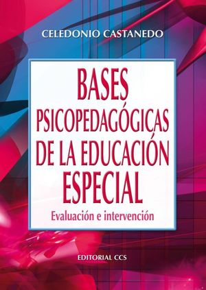 BASES PSICOPEDAGOGICAS DE LA EDUCACION ESPECIAL. EVALUACION E INTERVENCION / 5 ED.