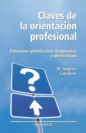 Claves de la orientación profesional. Estructura, planificación, diagnóstico e intervención
