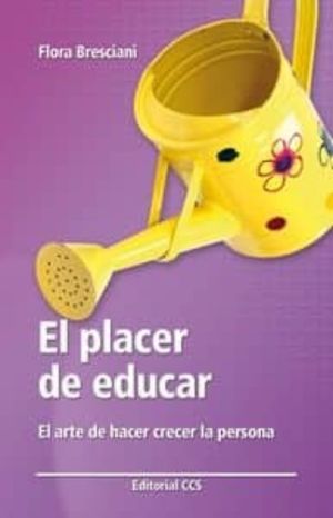 PLACER DE EDUCAR, EL. EL ARTE DE HACER CRECER LA PERSONA