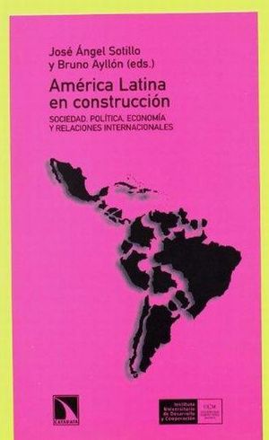 América Latina en construcción. Sociedad política, economía y relaciones internacionales