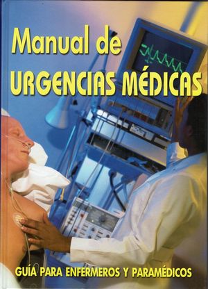 Manual de urgencias médicas. Guía para enfermeros y paramédicos