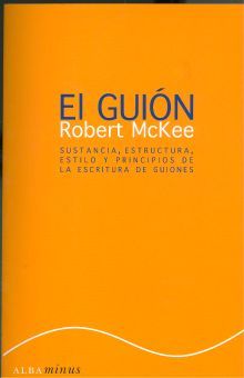 GUION, EL. SUSTANCIA ESTRUCTURA ESTILO Y PRINCIPIOS DE LA ESCRITURA DE GUIONES