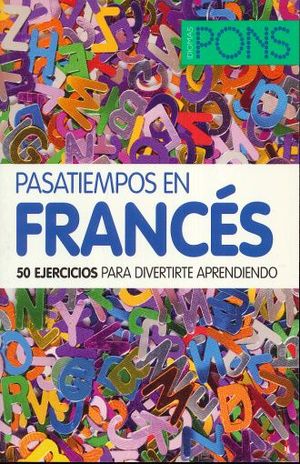 PASATIEMPOS EN FRANCES. 50 EJERCICIOS PARA DIVERTIRTE APRENDIENDO