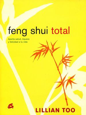 Feng Shui total. Aporta salud, riqueza y felicidad a tu vida