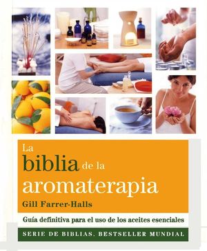 La biblia de la aromaterapia