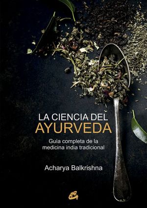 La ciencia del ayurveda. Guía completa de la medicina india tradicional