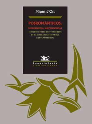 Posromanticos, modernistas, novecentistas (Estudios sobre los comienzos de la literatura española contemporánea)
