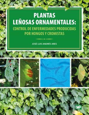 PLANTAS LEÑOSAS ORNAMENTALES. CONTROL DE ENFERMEDADES PRODUCIDAS POR HONGOS Y CROMISTAS
