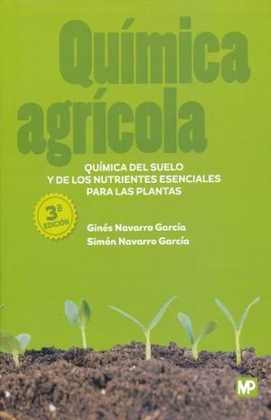QUIMICA AGRICOLA. QUIMICA DEL SUELO Y DE LOS NUTRIENTES ESENCIALES PARA LAS PLANTAS / 3 ED.