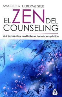 El zen del counseling. Una perspectiva meditativa al trabajo terapéutico