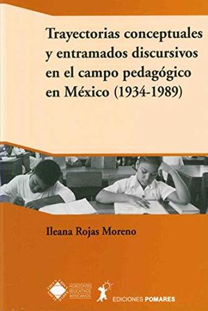 Trayectorias conceptuales y entramados pedagógicos en México 1934 - 1989