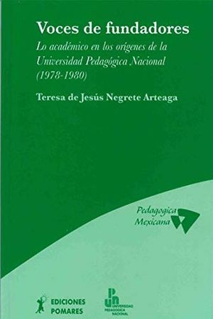 VOCES DE FUNDADORES. LO ACADEMICO DE LOS ORIGENES DE LA UNIVERSIDAD PEDAGOGICA NACIONAL (1978-1980)