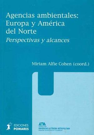 AGENCIAS AMBIENTALES EUROPA Y AMERICA DEL NORTE. PERSPECTIVAS Y ALCANCES