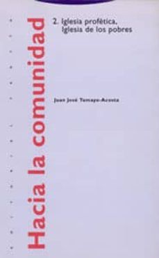 HACIA LA COMUNIDAD / VOL. 2 IGLESIA PROFETICA IGLESIA DE LOS POBRES
