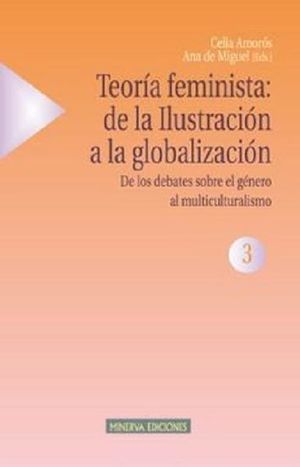 Teoría feminista 3: de la ilustración a la globalización. De los debates sobre el género al multiculturalismo / 2 ed.